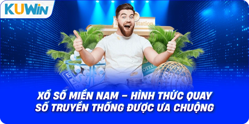 Xổ Số Miền Nam – Quay Số Truyền Thống Được Ưa Chuộng