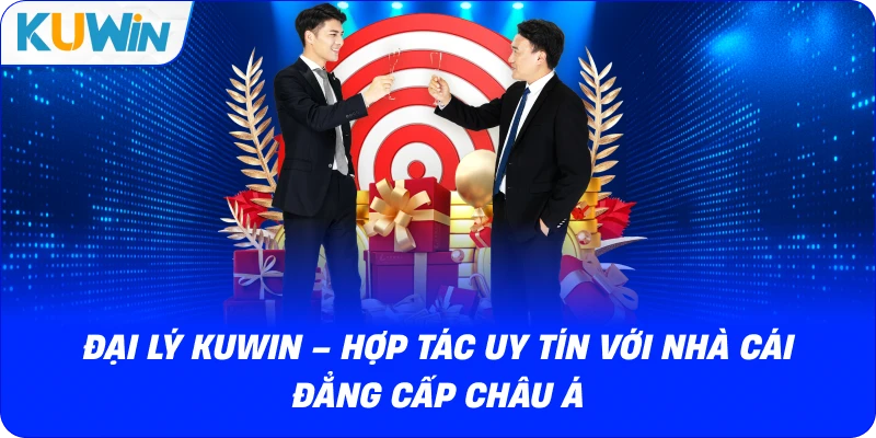 Đại Lý KUWIN – Hợp Tác Uy Tín Với Nhà Cái Đẳng Cấp Châu Á