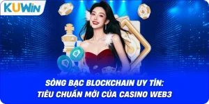 Sòng Bạc Blockchain Uy Tín: Tiêu Chuẩn Mới Của Casino Web3